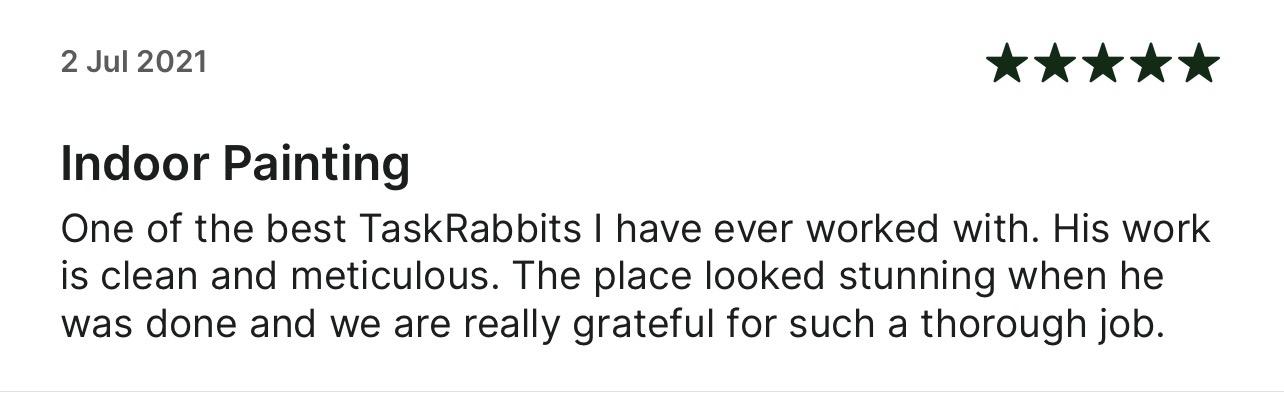 5-star Taskrabbit review: One of the best TaskRabbits I have ever worked with. His work
      is clean and meticulous.
